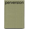 Perversion by Stephanie S. Swales