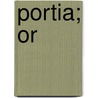 Portia; Or door . Duchess