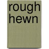 Rough Hewn by Stacey B. Day