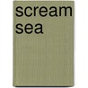 Scream Sea door Marcus Sedgwick