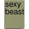 Sexy Beast door Noelle Mack