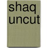 Shaq Uncut door Shaquille O'Neal