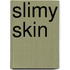 Slimy Skin