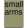 Small Arms by Ian V. Hogg