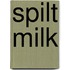 Spilt Milk