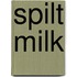 Spilt Milk