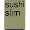 Sushi Slim door Makiko Sano
