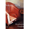 Sweet Talk by Stephanie Vaughn