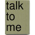 Talk to Me