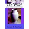 The Vessel by Gerald R. Kaufman