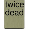 Twice Dead door J. C Walters