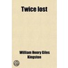 Twice Lost door William Henry Giles Kingston