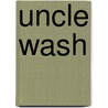 Uncle Wash by John Trotwood Moore