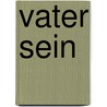 Vater sein by Michael Fritz