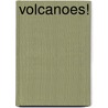 Volcanoes! by Anne Schreiber