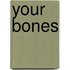 Your Bones