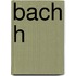 Bach h
