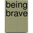 Being Brave