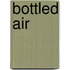 Bottled Air