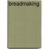 Breadmaking by Stanley P. Cauvain