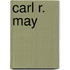 Carl R. May