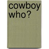 Cowboy Who? by Ronald Cohn