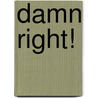 Damn Right! by Ric Lowe