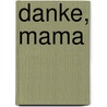 Danke, Mama door DorothéE. Bleker