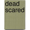 Dead Scared by S.J. Bolton