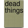Dead Things door Matt Darst