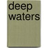 Deep Waters