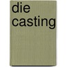 Die Casting door Ronald Cohn