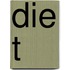 Die T
