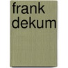 Frank Dekum by Ronald Cohn