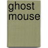 Ghost Mouse door Karen Wallace