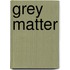 Grey Matter