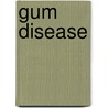 Gum Disease by Icon Health Publications