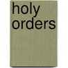 Holy Orders by Lawrence E. Mick