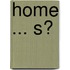 Home ... S?