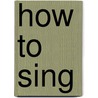 How To Sing by Richard Aldrich
