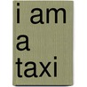 I Am A Taxi by Deborah Lynn Ellis