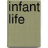 Infant Life