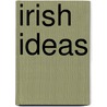 Irish Ideas door William O'Brien