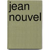 Jean Nouvel door Philip Jodido