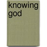 Knowing God door N. A Woychuk