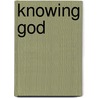 Knowing God door Elliot N. Dorff