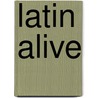 Latin Alive door Joseph B. Solodow