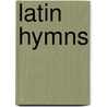 Latin Hymns door William A. Merrill
