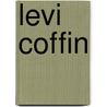 Levi Coffin by Ronald Cohn