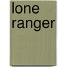 Lone Ranger by S. Cariello